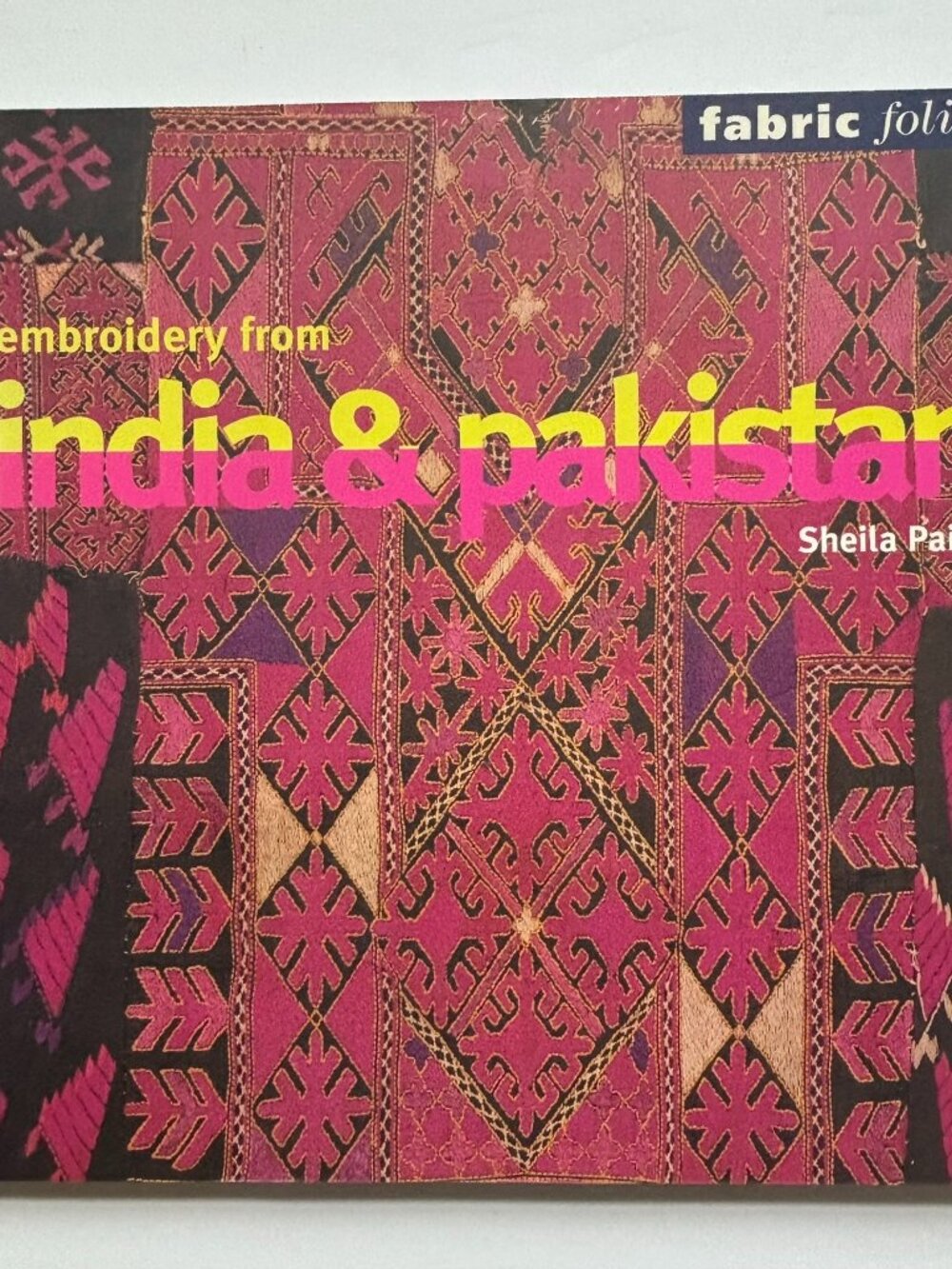 FIRST EDITION 2001 Embroidery from India & Pakistan by Sheila Paine